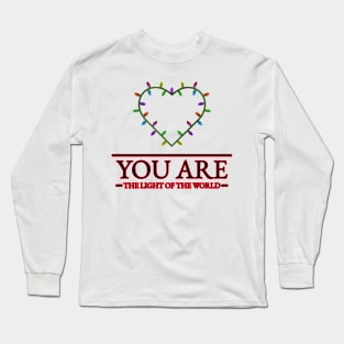 You are the Light of the World! Long Sleeve T-Shirt